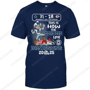 This Is How The Cowboys Love Thanksgiving 2025 Cowboys 31-28 Chiefs Shirt
